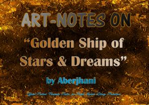 Art-Notes on Golden Ship of Stars and Dreams